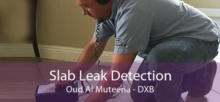 Slab Leak Detection Oud Al Muteena - DXB