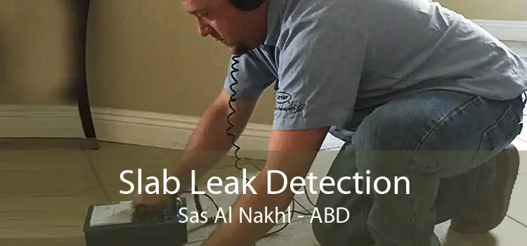 Slab Leak Detection Sas Al Nakhl - ABD