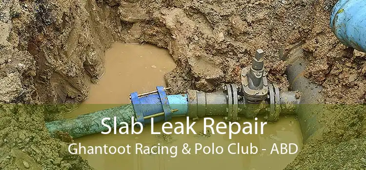 Slab Leak Repair Ghantoot Racing & Polo Club - ABD