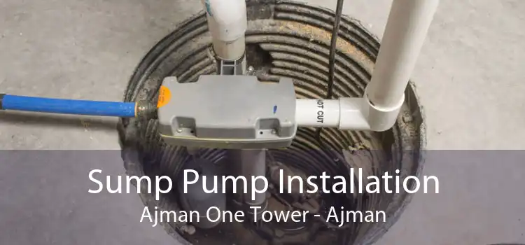 Sump Pump Installation Ajman One Tower - Ajman