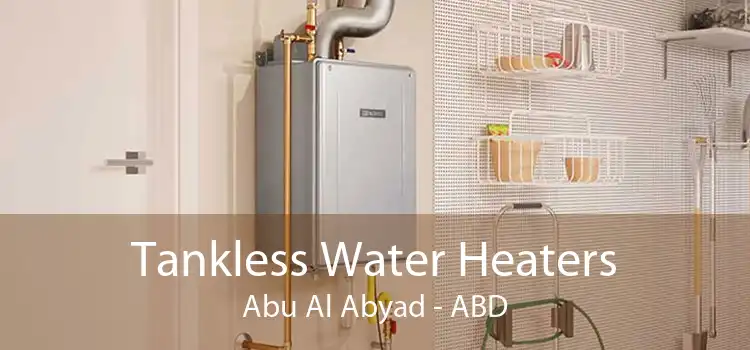 Tankless Water Heaters Abu Al Abyad - ABD