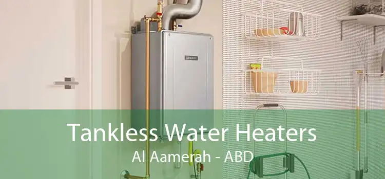 Tankless Water Heaters Al Aamerah - ABD