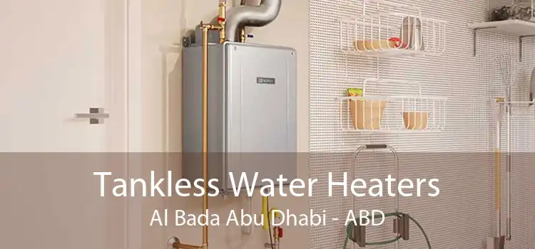 Tankless Water Heaters Al Bada Abu Dhabi - ABD