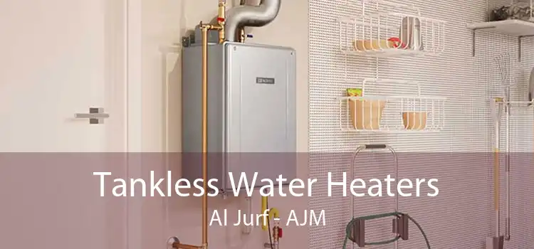 Tankless Water Heaters Al Jurf - AJM