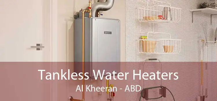 Tankless Water Heaters Al Kheeran - ABD