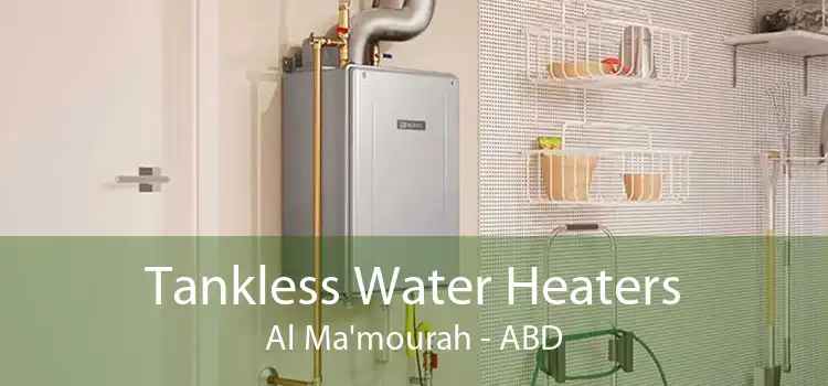 Tankless Water Heaters Al Ma'mourah - ABD