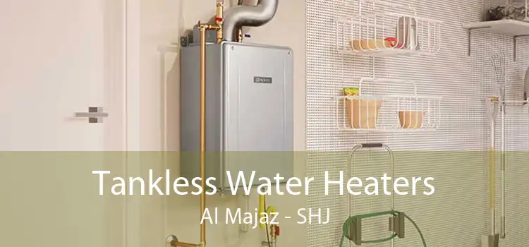 Tankless Water Heaters Al Majaz - SHJ