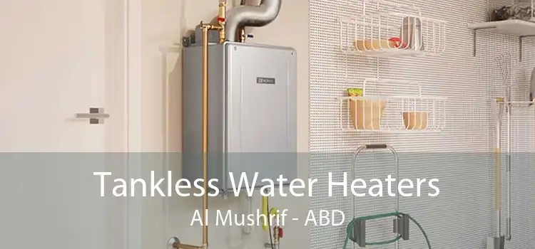 Tankless Water Heaters Al Mushrif - ABD