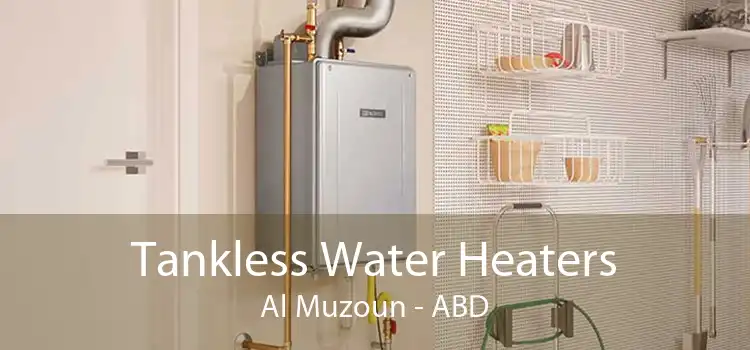 Tankless Water Heaters Al Muzoun - ABD