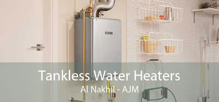 Tankless Water Heaters Al Nakhil - AJM