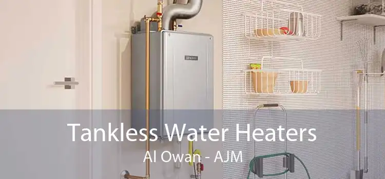 Tankless Water Heaters Al Owan - AJM