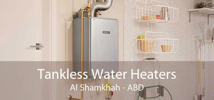Tankless Water Heaters Al Shamkhah - ABD