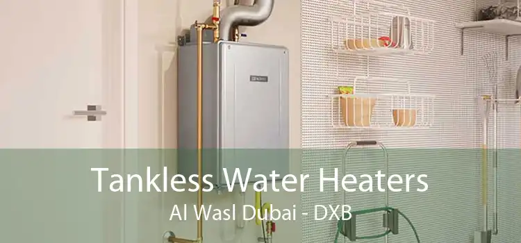 Tankless Water Heaters Al Wasl Dubai - DXB