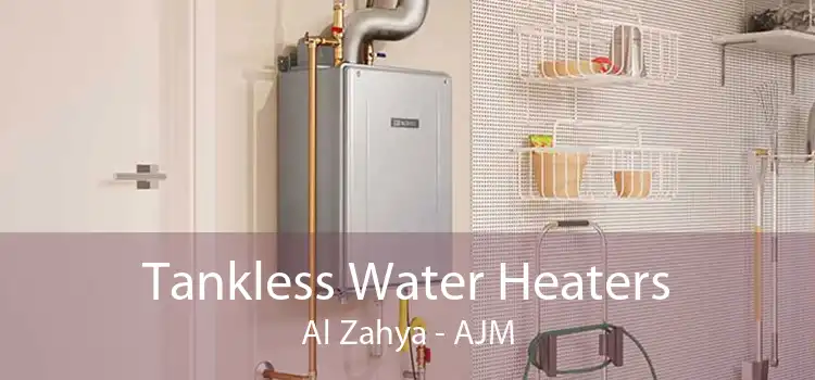 Tankless Water Heaters Al Zahya - AJM