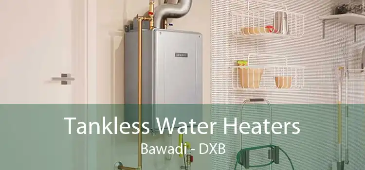Tankless Water Heaters Bawadi - DXB