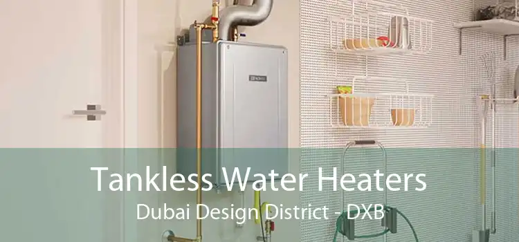 Tankless Water Heaters Dubai Design District - DXB