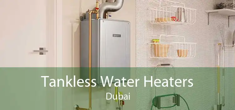 Tankless Water Heaters Dubai