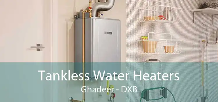 Tankless Water Heaters Ghadeer - DXB