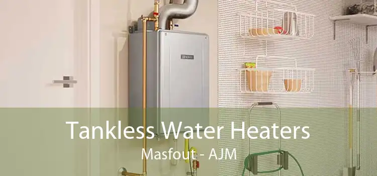 Tankless Water Heaters Masfout - AJM