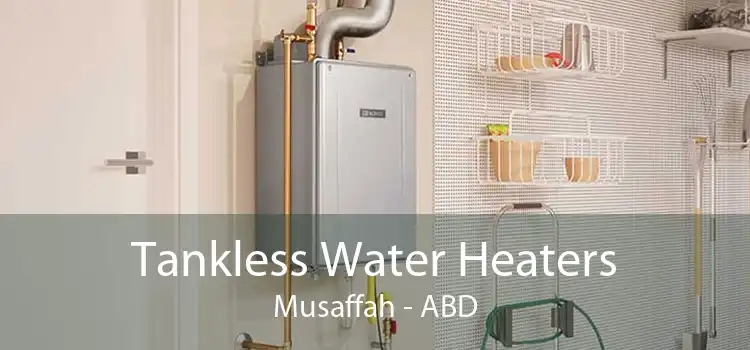 Tankless Water Heaters Musaffah - ABD