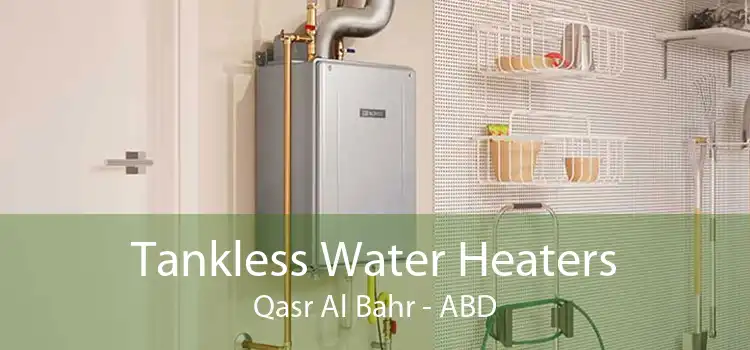 Tankless Water Heaters Qasr Al Bahr - ABD