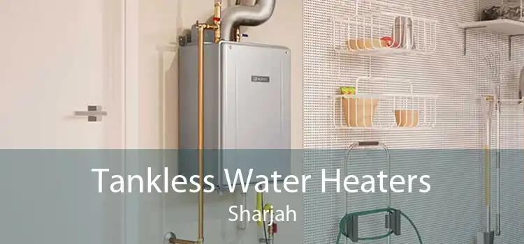 Tankless Water Heaters Sharjah