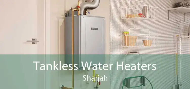 Tankless Water Heaters Sharjah