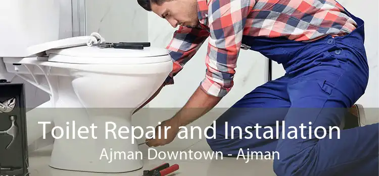 Toilet Repair and Installation Ajman Downtown - Ajman