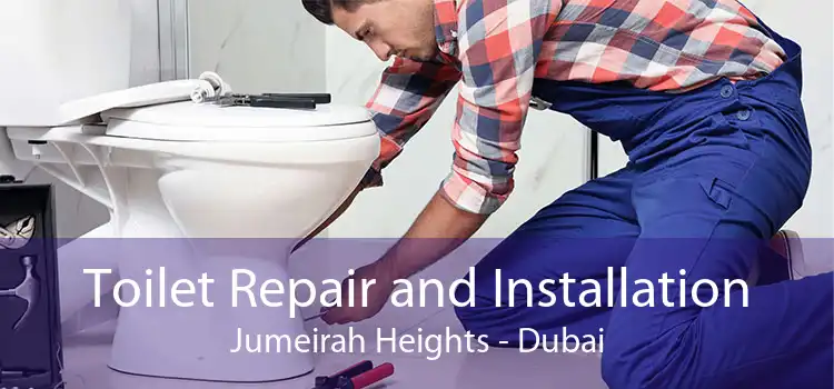 Toilet Repair and Installation Jumeirah Heights - Dubai