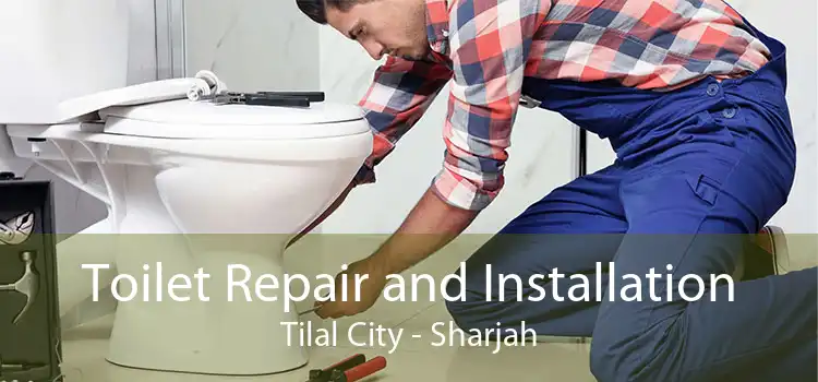 Toilet Repair and Installation Tilal City - Sharjah