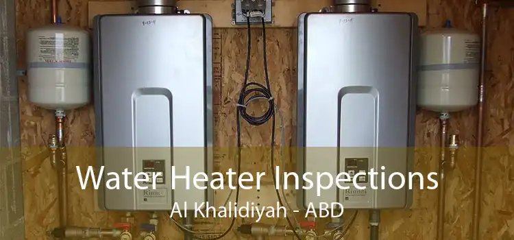 Water Heater Inspections Al Khalidiyah - ABD