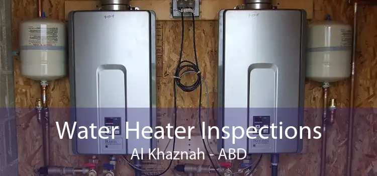 Water Heater Inspections Al Khaznah - ABD