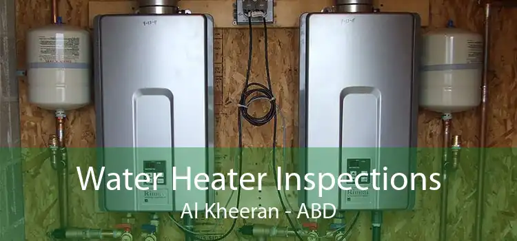 Water Heater Inspections Al Kheeran - ABD