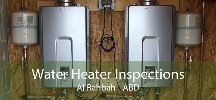 Water Heater Inspections Al Rahbah - ABD