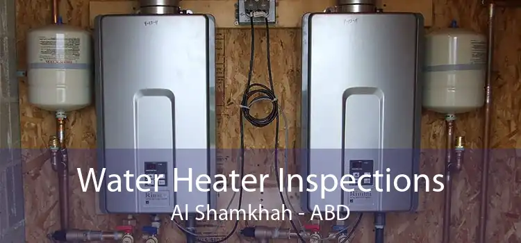 Water Heater Inspections Al Shamkhah - ABD