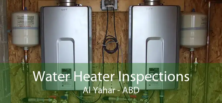 Water Heater Inspections Al Yahar - ABD