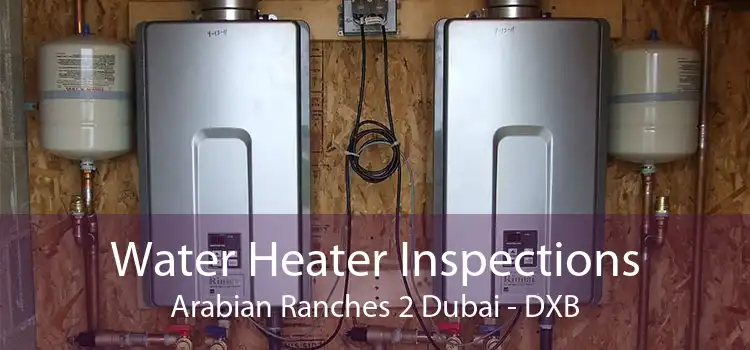 Water Heater Inspections Arabian Ranches 2 Dubai - DXB