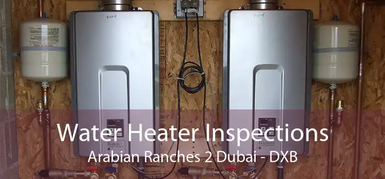 Water Heater Inspections Arabian Ranches 2 Dubai - DXB