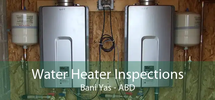 Water Heater Inspections Bani Yas - ABD