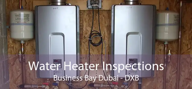 Water Heater Inspections Business Bay Dubai - DXB