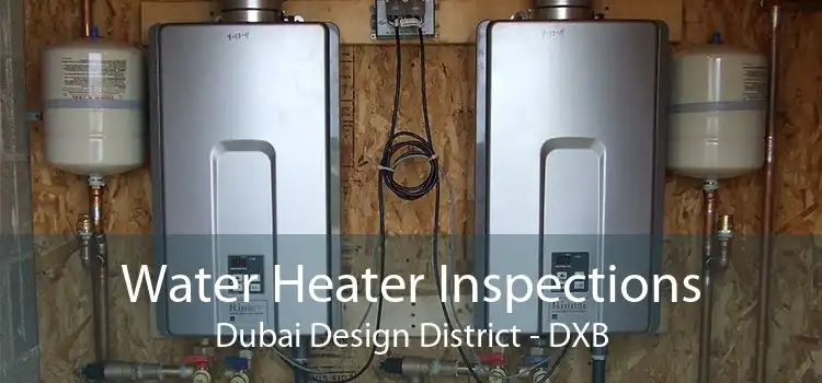 Water Heater Inspections Dubai Design District - DXB