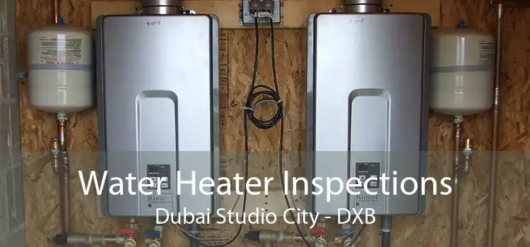 Water Heater Inspections Dubai Studio City - DXB