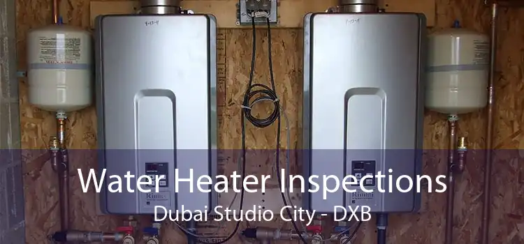 Water Heater Inspections Dubai Studio City - DXB