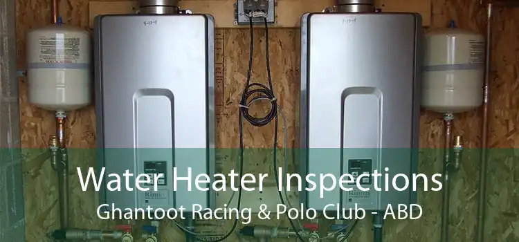 Water Heater Inspections Ghantoot Racing & Polo Club - ABD