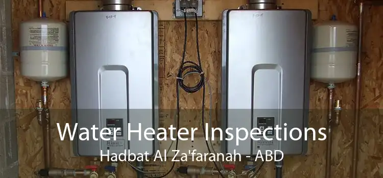 Water Heater Inspections Hadbat Al Za'faranah - ABD