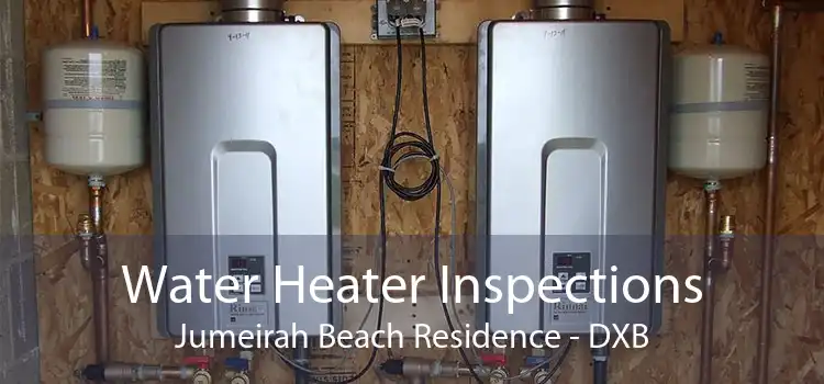 Water Heater Inspections Jumeirah Beach Residence - DXB