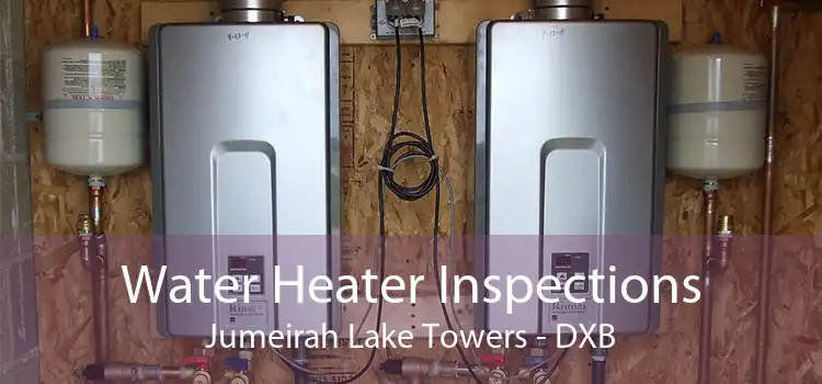 Water Heater Inspections Jumeirah Lake Towers - DXB