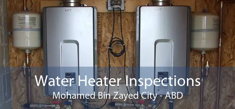 Water Heater Inspections Mohamed Bin Zayed City - ABD