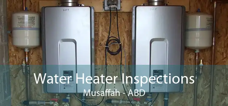 Water Heater Inspections Musaffah - ABD