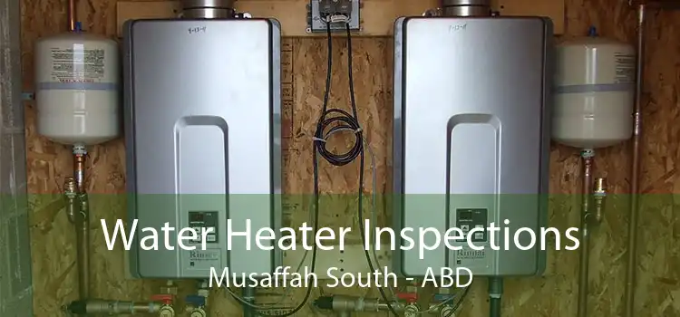 Water Heater Inspections Musaffah South - ABD